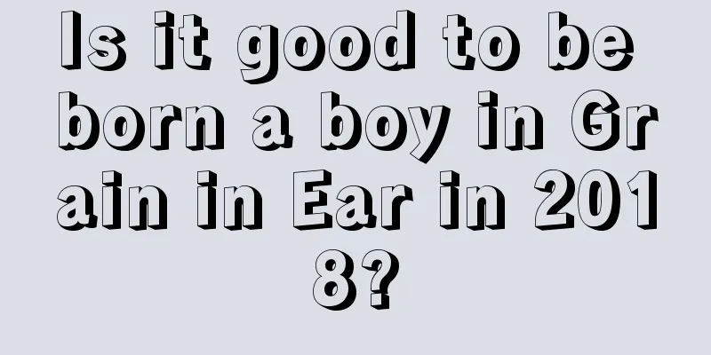 Is it good to be born a boy in Grain in Ear in 2018?