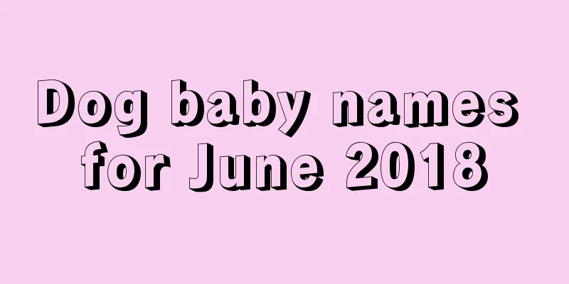 Dog baby names for June 2018