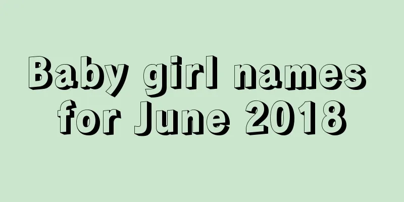 Baby girl names for June 2018