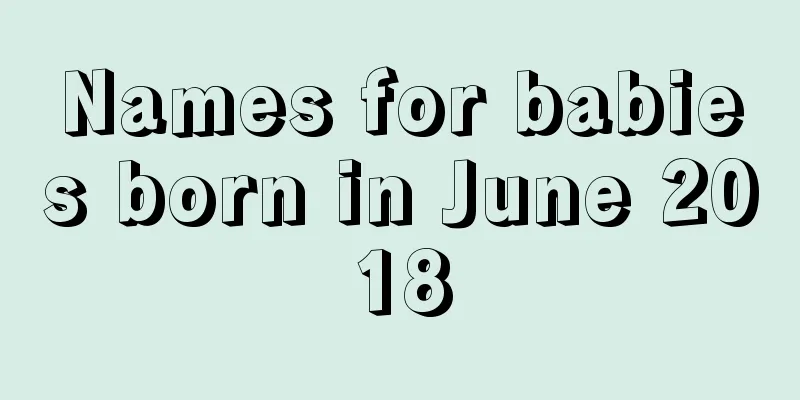 Names for babies born in June 2018