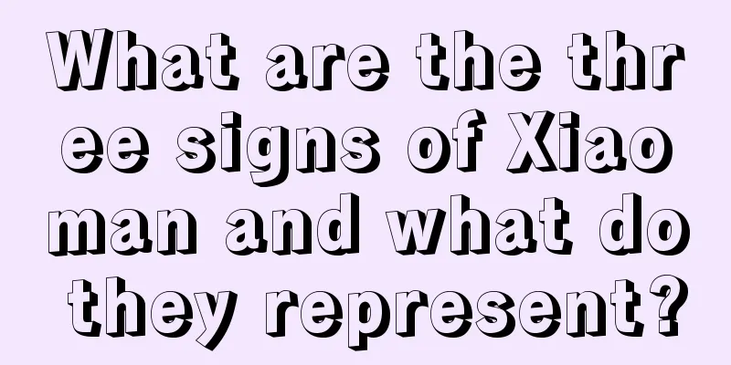 What are the three signs of Xiaoman and what do they represent?