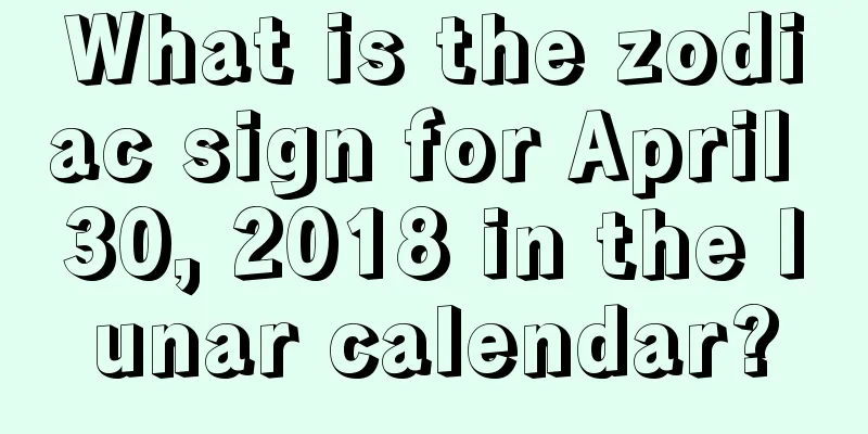 What is the zodiac sign for April 30, 2018 in the lunar calendar?