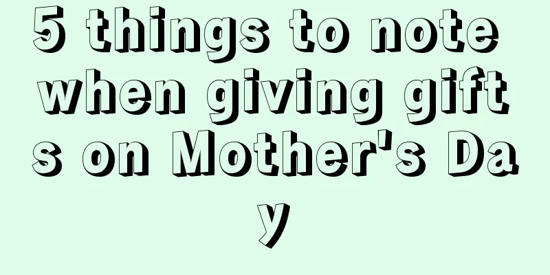 5 things to note when giving gifts on Mother's Day