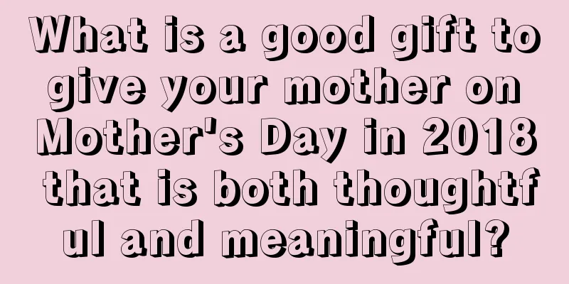What is a good gift to give your mother on Mother's Day in 2018 that is both thoughtful and meaningful?