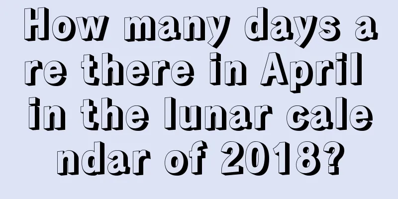 How many days are there in April in the lunar calendar of 2018?