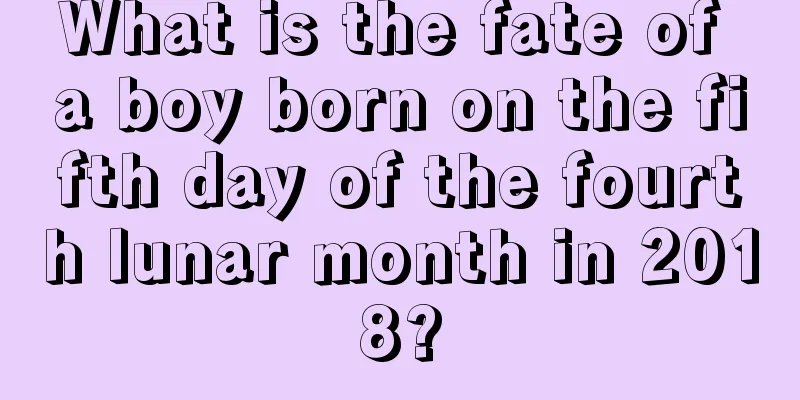 What is the fate of a boy born on the fifth day of the fourth lunar month in 2018?