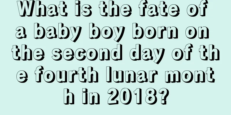 What is the fate of a baby boy born on the second day of the fourth lunar month in 2018?
