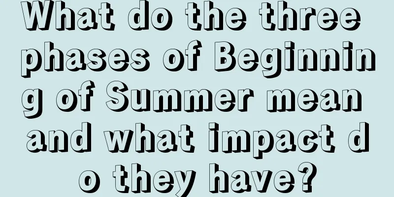 What do the three phases of Beginning of Summer mean and what impact do they have?