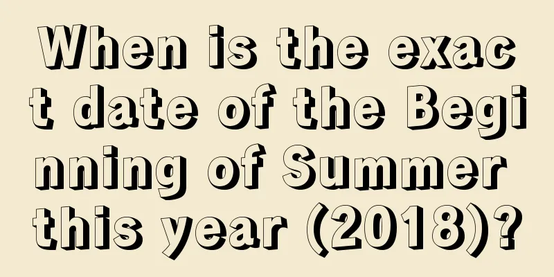 When is the exact date of the Beginning of Summer this year (2018)?