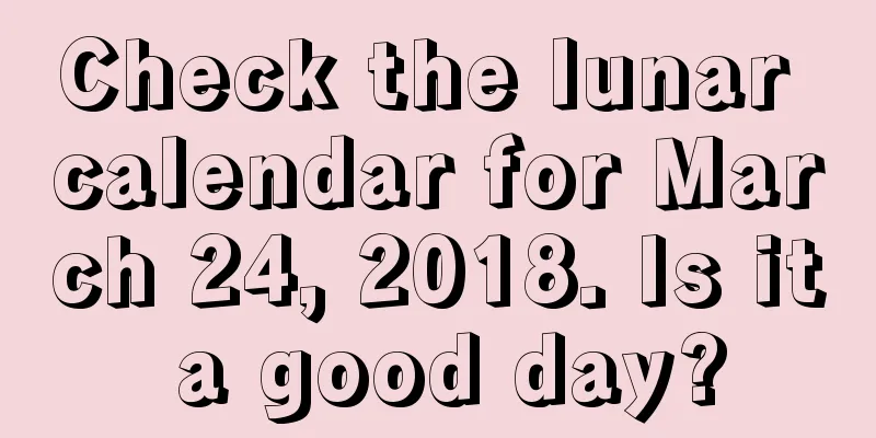 Check the lunar calendar for March 24, 2018. Is it a good day?