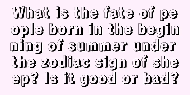What is the fate of people born in the beginning of summer under the zodiac sign of sheep? Is it good or bad?