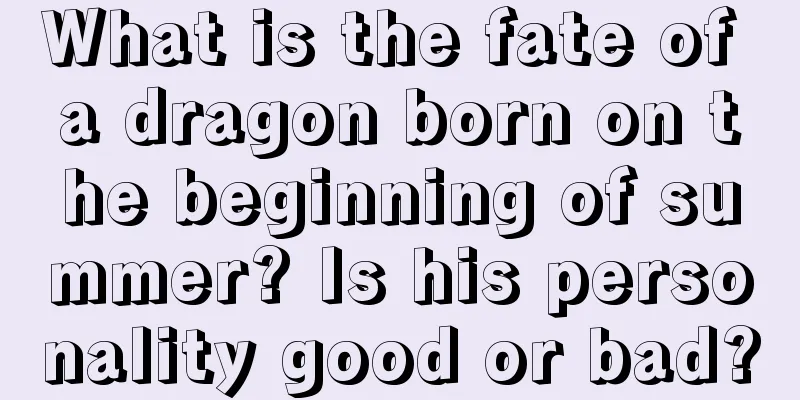 What is the fate of a dragon born on the beginning of summer? Is his personality good or bad?