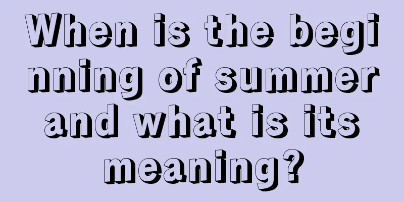 When is the beginning of summer and what is its meaning?