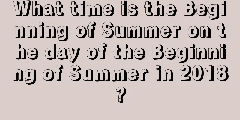 What time is the Beginning of Summer on the day of the Beginning of Summer in 2018?
