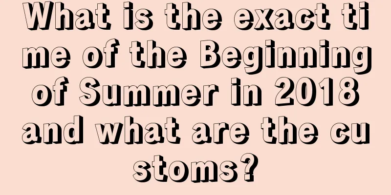 What is the exact time of the Beginning of Summer in 2018 and what are the customs?