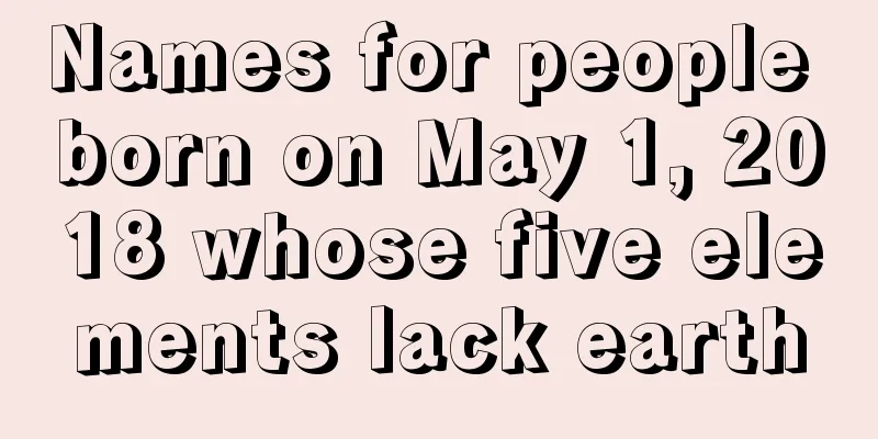 Names for people born on May 1, 2018 whose five elements lack earth