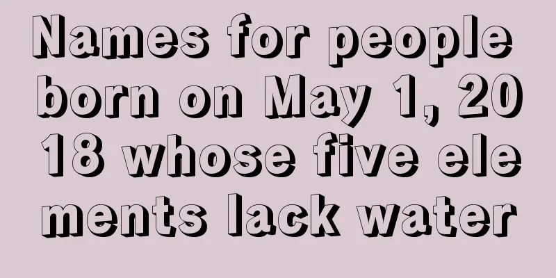 Names for people born on May 1, 2018 whose five elements lack water