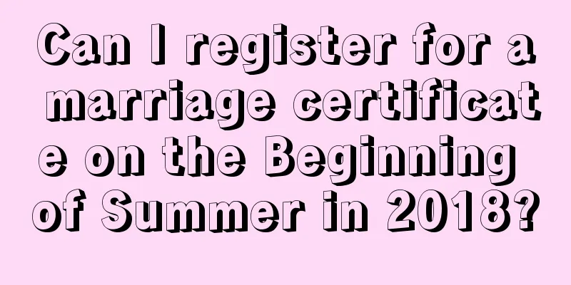 Can I register for a marriage certificate on the Beginning of Summer in 2018?