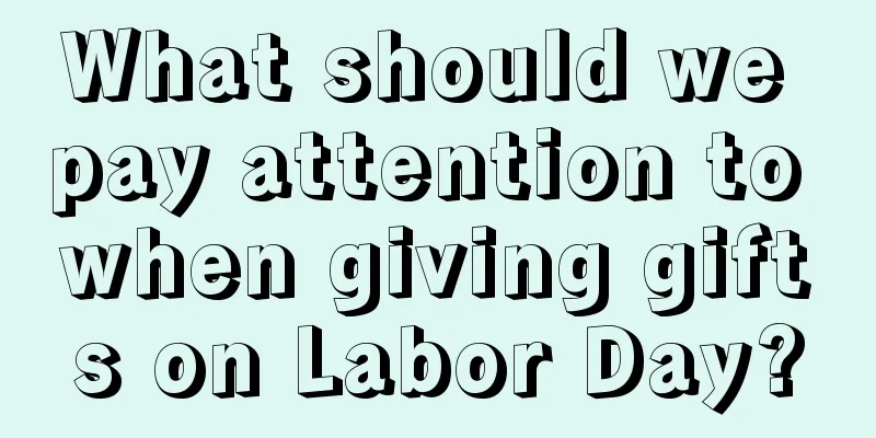 What should we pay attention to when giving gifts on Labor Day?