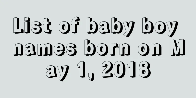 List of baby boy names born on May 1, 2018