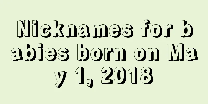 Nicknames for babies born on May 1, 2018