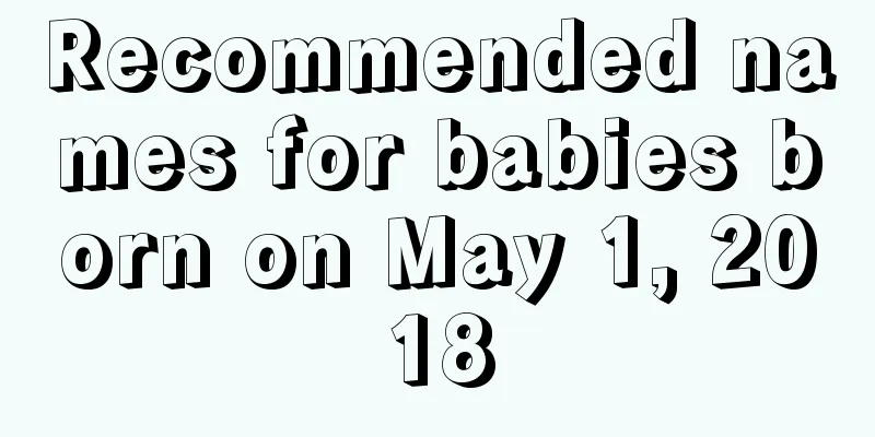 Recommended names for babies born on May 1, 2018