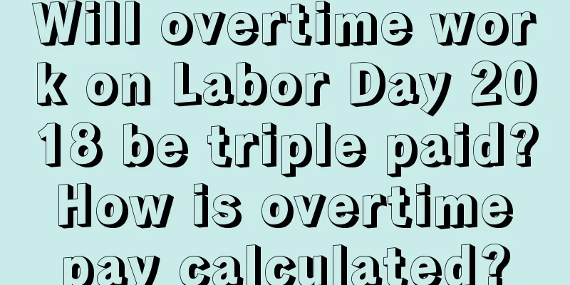 Will overtime work on Labor Day 2018 be triple paid? How is overtime pay calculated?