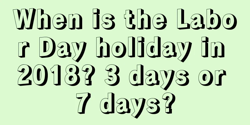 When is the Labor Day holiday in 2018? 3 days or 7 days?