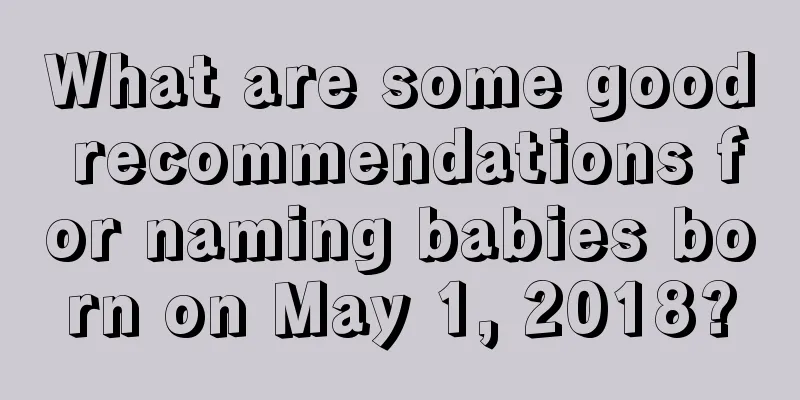 What are some good recommendations for naming babies born on May 1, 2018?