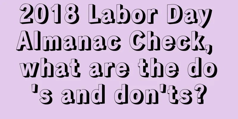 2018 Labor Day Almanac Check, what are the do's and don'ts?