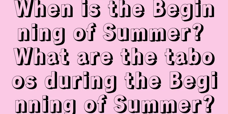 When is the Beginning of Summer? What are the taboos during the Beginning of Summer?