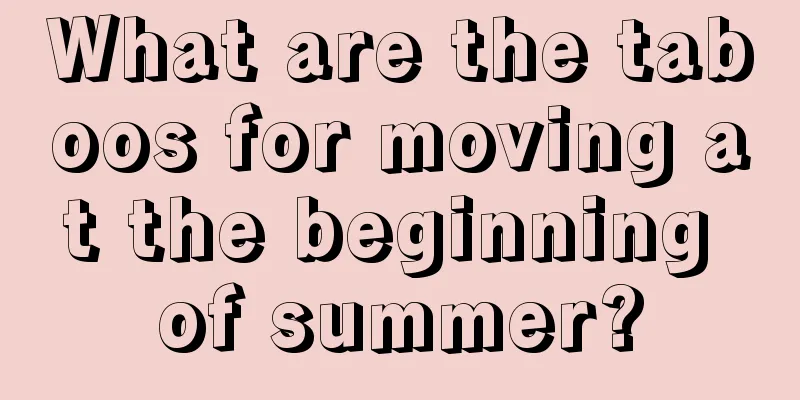 What are the taboos for moving at the beginning of summer?