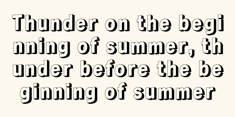 Thunder on the beginning of summer, thunder before the beginning of summer