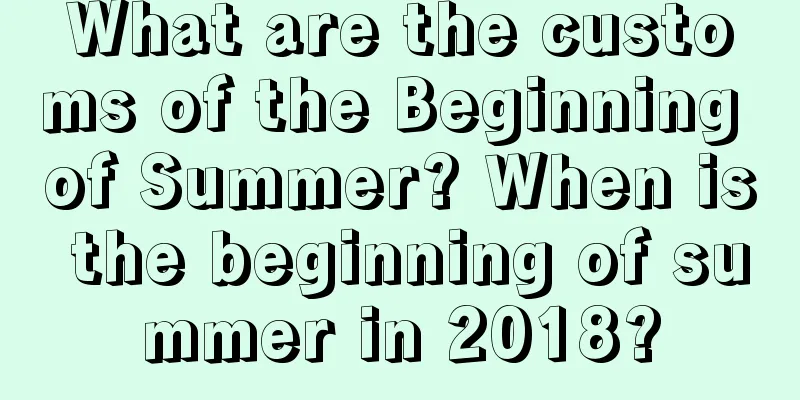 What are the customs of the Beginning of Summer? When is the beginning of summer in 2018?