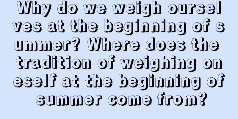Why do we weigh ourselves at the beginning of summer? Where does the tradition of weighing oneself at the beginning of summer come from?
