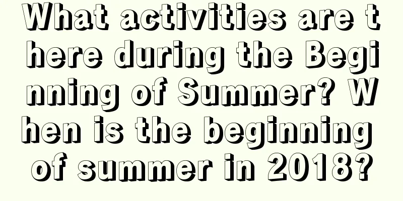 What activities are there during the Beginning of Summer? When is the beginning of summer in 2018?