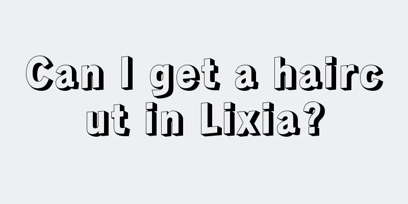 Can I get a haircut in Lixia?