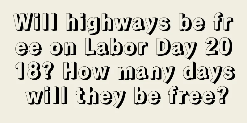 Will highways be free on Labor Day 2018? How many days will they be free?