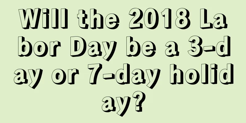 Will the 2018 Labor Day be a 3-day or 7-day holiday?
