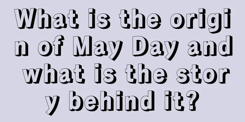 What is the origin of May Day and what is the story behind it?