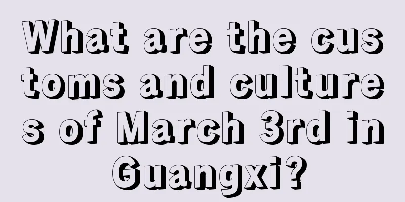 What are the customs and cultures of March 3rd in Guangxi?
