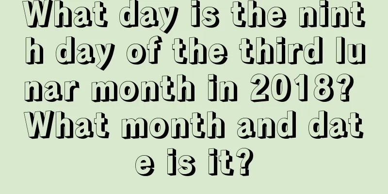 What day is the ninth day of the third lunar month in 2018? What month and date is it?