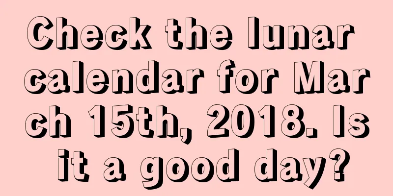 Check the lunar calendar for March 15th, 2018. Is it a good day?