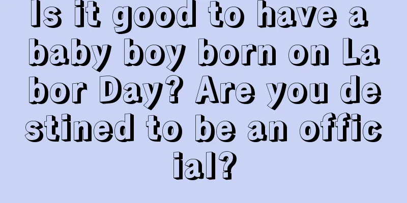 Is it good to have a baby boy born on Labor Day? Are you destined to be an official?