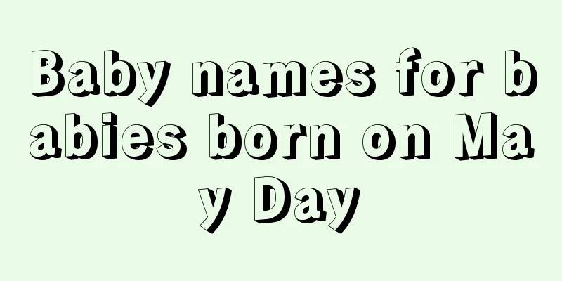 Baby names for babies born on May Day