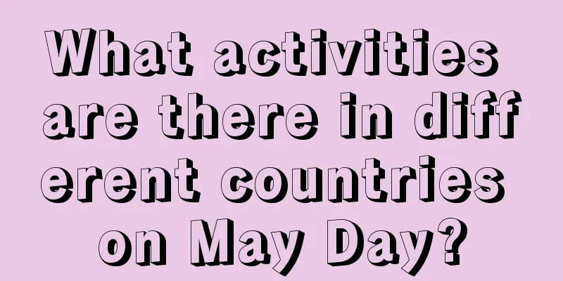 What activities are there in different countries on May Day?