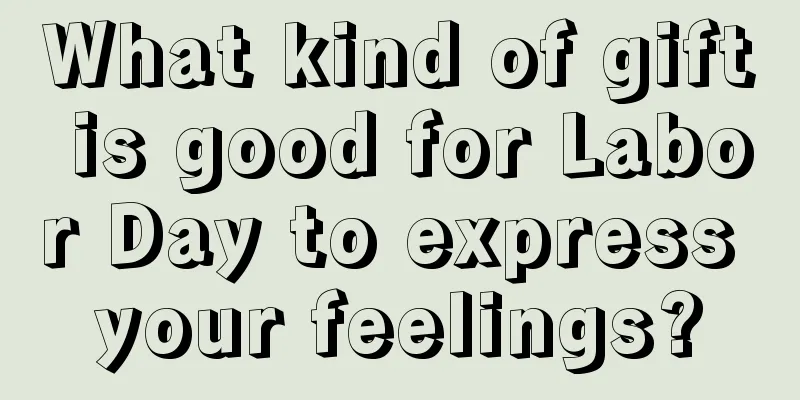What kind of gift is good for Labor Day to express your feelings?
