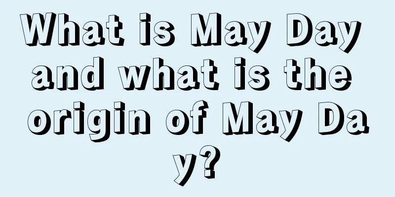 What is May Day and what is the origin of May Day?