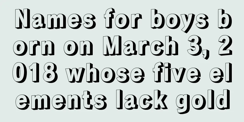 Names for boys born on March 3, 2018 whose five elements lack gold