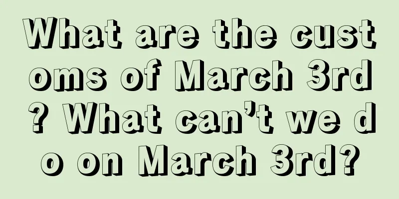 What are the customs of March 3rd? What can’t we do on March 3rd?